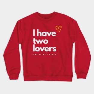 I HAVE TWO LOVES ONE IS KANSAS CITY CHIEFS Crewneck Sweatshirt